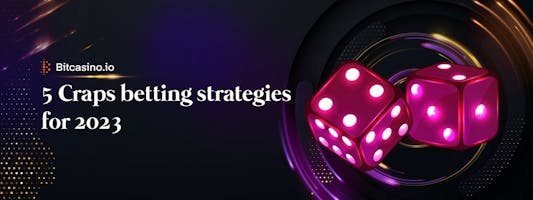 Top 5 online Craps betting strategies for 2023